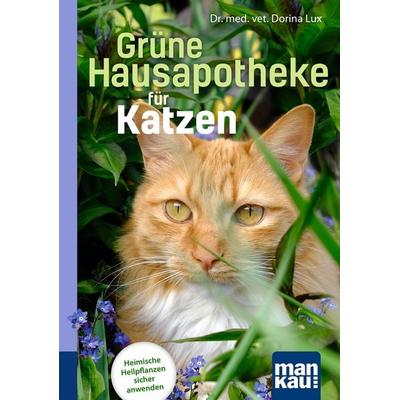 Grüne Hausapotheke für Katzen. Kompakt-Ratgeber, Taschenbuch von Dorina Lux, Mankau Verlag, 978-3-86374-655-1