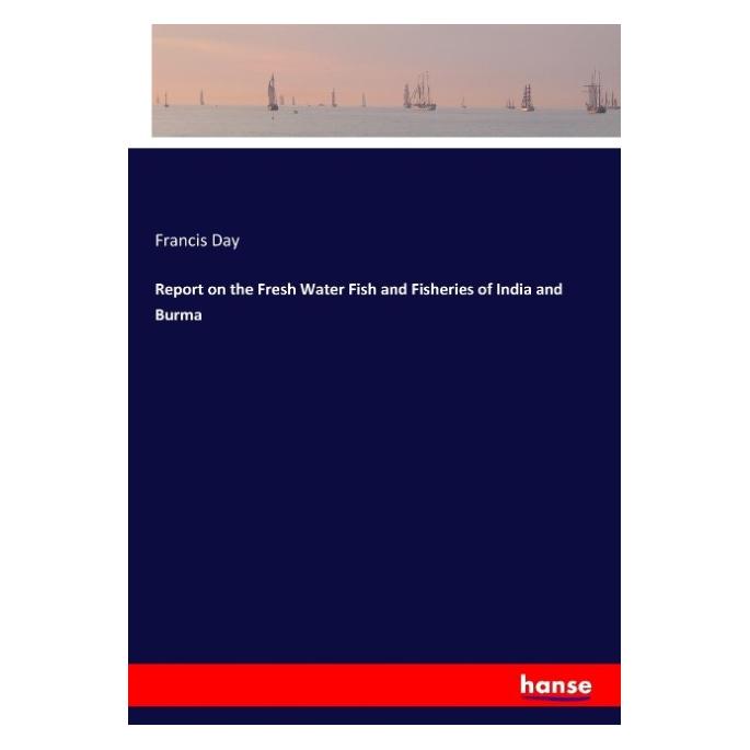 Hansebooks Report on the Fresh Water Fish and Fisheries of India and Burma (55910277)