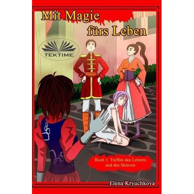 Mit Magie Fürs Leben. Buch 1. Treffen Des Lehrers Und Des Sklaven., Taschenbuch von Elena Kryuchkova, Tektime Srls Unipersonale
