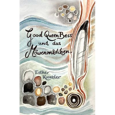 Good Queen Bess und das Möwenmädchen, Taschenbuch von Esther Kienzler, Epubli, 978-3-7584-2672-8