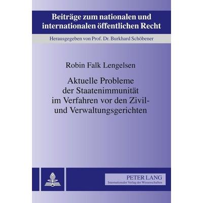 Aktuelle Probleme der Staatenimmunität im Verfahren vor den Zivil- und Verwaltungsgerichten, Gebundene Ausgabe von Robin Falk Lengelsen, Peter Lang
