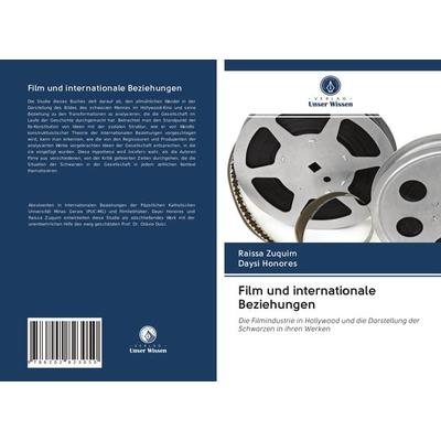 Film und internationale Beziehungen, Taschenbuch von Raissa Zuquim,Daysi Honores, Verlag Unser Wissen, 978-620-2-82305-0