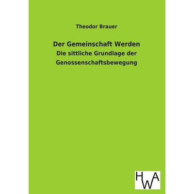 Der Gemeinschaft Werden, Taschenbuch von Theodor Brauer, Historisches Wirtschaftsarchiv, 978-3-86383-185-1