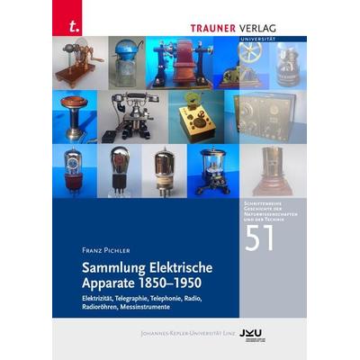 Sammlung Elektrische Apparate 1850–1950 Elektrizität, Telegraphie, Telephonie, Radio, Taschenbuch von Franz Pichler, Trauner, 978-3-99151-969-0