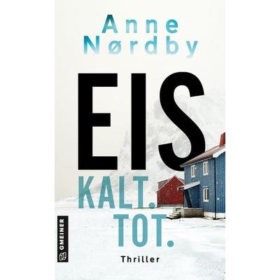 Eis. Kalt. Tot., Taschenbuch von Anne Nordby, Gmeiner-Verlag, 978-3-8392-8057-7