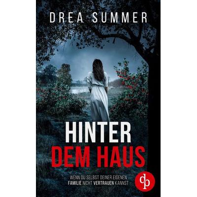 Hinter dem Haus, Taschenbuch von Drea Summer, Dp Verlag, 978-3-690-90202-1