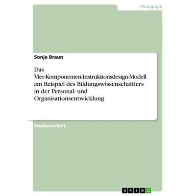 Das Vier-Komponenten-Instruktionsdesign-Modell am Beispiel des Bildungswissenschaftlers in der Personal- und Organisationsentwicklung, Taschenbuch von