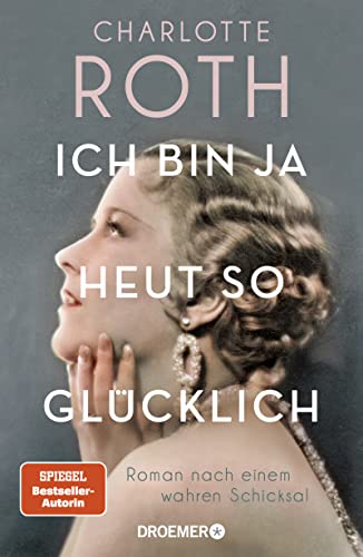Charlotte Roth - Ich bin ja heut so glücklich: Roman nach einem wahren Schicksal - Preis vom 01.10.2026 17:08:56 h