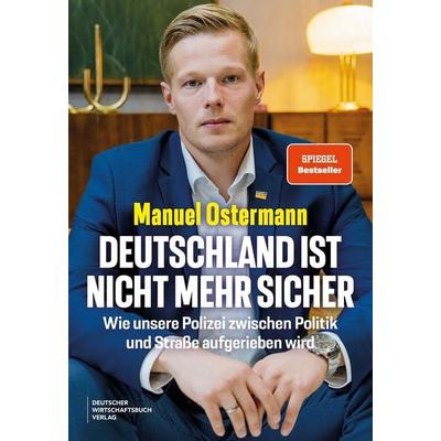 Deutschland ist nicht mehr sicher, Gebundene Ausgabe von Manuel Ostermann, Deutscher Wirtschaftsbuch Verlag, 978-3-690-66036-5