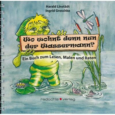 Wo wohnt denn nun der Wassermann?, Gebundene Ausgabe von Harald Linstädt,Ingrid Groschke, Radochla Verlag, 978-3-938555-59-0