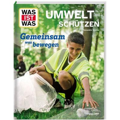 WAS IST WAS Umwelt schützen. Gemeinsam was bewegen, Gebundene Ausgabe von Alexandra Werdes, Tessloff Verlag Ragnar Tessloff GmbH & Co. KG,