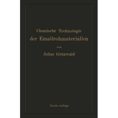 Chemische Technologie der Emailrohmaterialien, Taschenbuch von Julius Grünwald, Springer Wien, 978-3-7091-5849-4