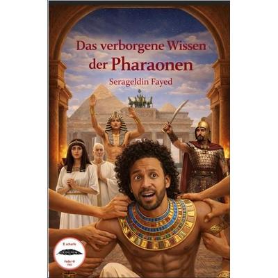 Das verborgene Wissen der Pharaonen, Taschenbuch von Serageldin Fayed, Tolino Media, 978-3-695-66235-7
