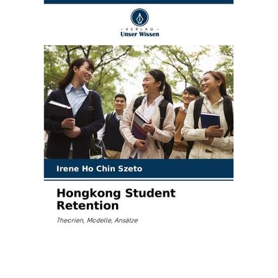 Hongkong Student Retention, Taschenbuch von Irene Ho Chin Szeto, Verlag Unser Wissen, 978-620-8-52357-2