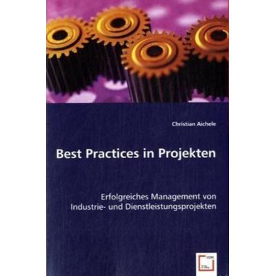 Aichele, C: Best Practices in Projekten, Taschenbuch von Christian Aichele, VDM, 978-3-639-03511-7