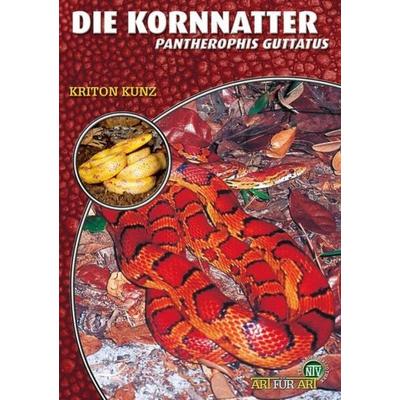 Die Kornnatter, Taschenbuch von Kriton Kunz, Natur Und Tier, 978-3-937285-08-5