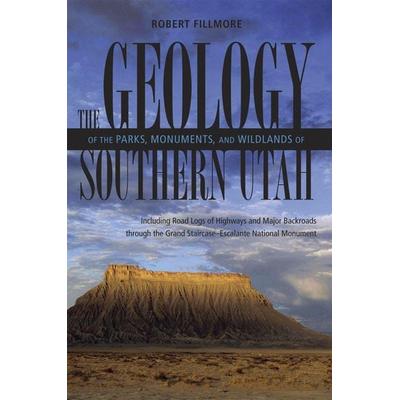 The Geology of the Parks, Monuments, and Wildlands of Southern Utah, Taschenbuch von Robert Fillmore, University Of Utah Press, 978-0-87480-652-6