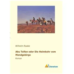 Abu Telfan oder Die Heimkehr vom Mondgebirge, Belletristik von Wilhelm Raabe