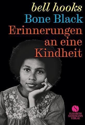 Bell Hooks - Erinnerungen an eine Kindheit: Bone black Die mitreißende Kindheitsgeschichte einer der großen Vordenkerinnen des Schwarzen Feminismus' - Preis vom 12.10.2026 11:37:12 h