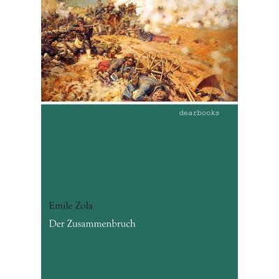 Der Zusammenbruch, Taschenbuch von Emile Zola, Dearbooks, 978-3-95455-698-4