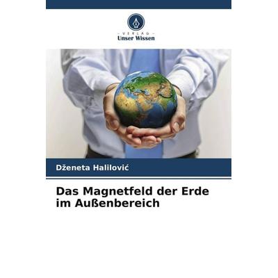 Das Magnetfeld der Erde im Außenbereich, Taschenbuch von D¿eneta Halilovi¿, Verlag Unser Wissen, 978-620-9-50063-3