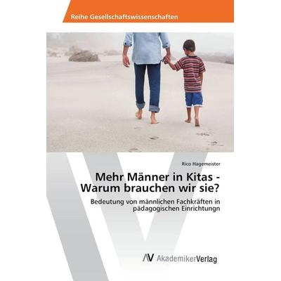 Mehr Männer in Kitas - Warum brauchen wir sie?, Taschenbuch von Rico Hagemeister, AV Akademikerverlag, 978-620-2-20318-0
