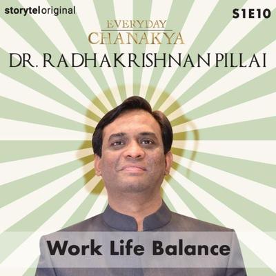 Everyday Chanakya | Work Life Balance S01E10 - Dr.Radhakrishnan Pillai, Audio, 9789353645649