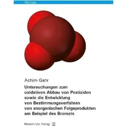 Untersuchungen zum oxidativen Abbau von Pestiziden sowie die Entwicklung von Bestimmungsverfahren vo, Fachbücher von Achim Gahr