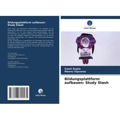 Bildungsplattform aufbauen: Study Stash, Taschenbuch von Swati Gupta,Meenu Vijarania, Verlag Unser Wissen, 978-620-8-62157-5