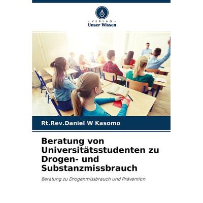 Beratung von Universitätsstudenten zu Drogen- und Substanzmissbrauch, Taschenbuch von Rt. Rev. Daniel W. Kasomo, Verlag Unser Wissen,
