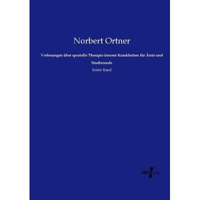 Vorlesungen über spezielle Therapie innerer Krankheiten für Ärzte und Studierende, Taschenbuch von Norbert Ortner, Vero Verlag, 978-3-7372-1321-9
