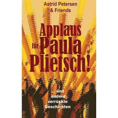 Applaus für Paula Plietsch!, Taschenbuch von Astrid Petersen, BoD – Books on Demand, 978-3-7583-2562-5