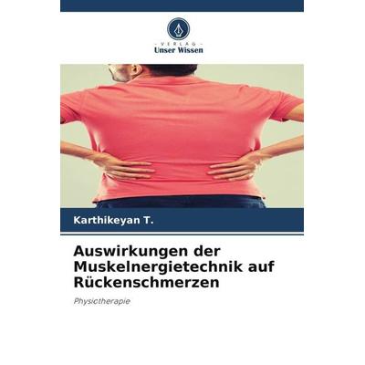 Auswirkungen der Muskelnergietechnik auf Rückenschmerzen, Taschenbuch von Karthikeyan T., Verlag Unser Wissen, 978-620-6-07496-0