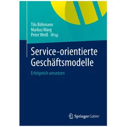 Service-orientierte Geschäftsmodelle, Fachbücher von Peter Weiss, Markus Warg, Tilo Böhmann