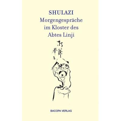 Shulazi - Morgengespräche im Kloster des Abtes Linji, Gebundene Ausgabe von , Bacopa, 978-3-901618-86-4