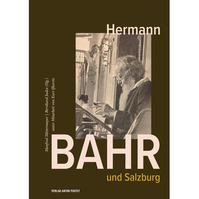Hermann Bahr und Salzburg, Gebundene Ausgabe von Manfred Mittermayer,Bernhard Judex,Kurt Ifkovits, Verlag Anton Pustet Salzburg, 978-3-7025-1093-0