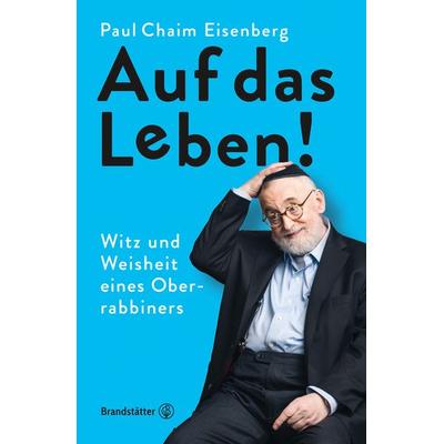 Auf das Leben!, Gebundene Ausgabe von Paul Chaim Eisenberg, Brandstätter Verlag, 978-3-7106-0162-0