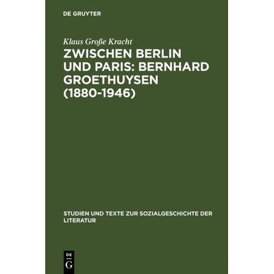 Zwischen Berlin und Paris: Bernhard Groethuysen (1880-1946), Gebundene Ausgabe von Klaus Grosse Kracht, De Gruyter, 978-3-484-35091-5
