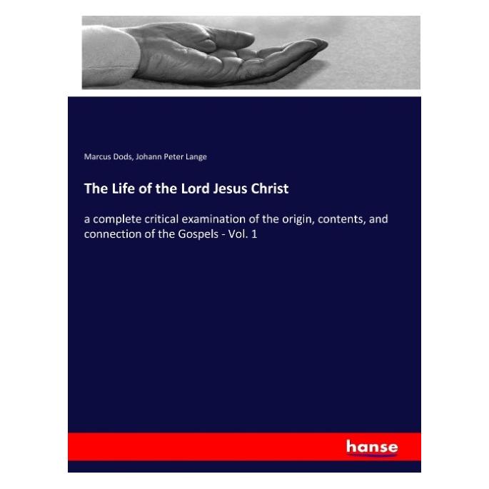 Hansebooks The Life of the Lord Jesus Christ (Englisch, Softcover, Johann Peter Lange, Marcus Dods) (57137778)