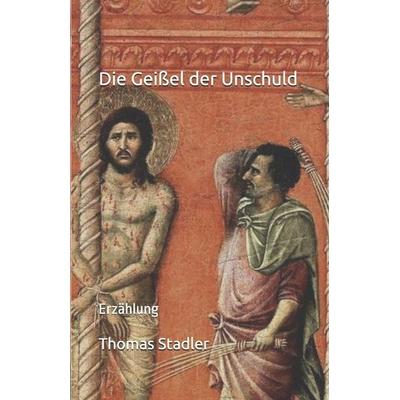 Die Geißel der Unschuld, Taschenbuch von Thomas Stadler, Independently Published