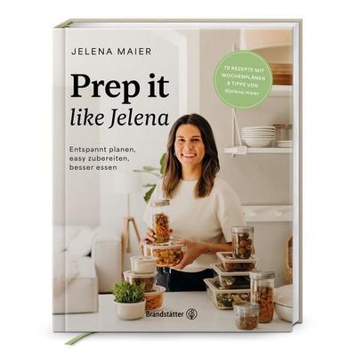 Prep it like Jelena, Gebundene Ausgabe von Jelena Maier, Brandstätter Verlag, 978-3-7106-0927-5