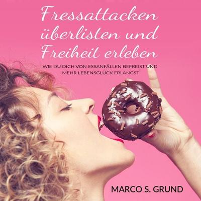 Fressattacken überlisten und Freiheit erleben - Marco Grund, Audio, 4066004591957