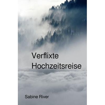 Wandlergeschichte / Verflixte Hochzeitsreise, Taschenbuch von Sabine River, Epubli, 978-3-7485-0910-3