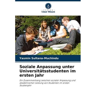 Soziale Anpassung unter Universitätsstudenten im ersten Jahr, Taschenbuch von Yasmin Sultana-Muchindu, Verlag Unser Wissen, 978-620-8-07680-1