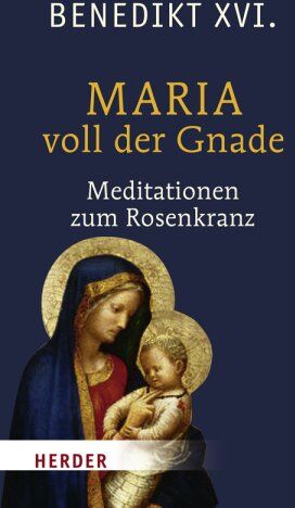 Benedikt XVI. - Maria voll der Gnade: Betrachtungen zum Rosenkranz: Meditationen zum Rosenkranz - Preis vom 13.10.2026 11:25:28 h