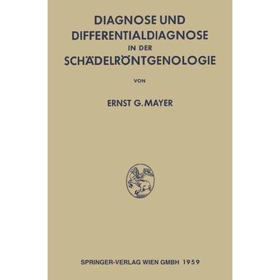 Diagnose und Differentialdiagnose in der Schädelröntgenologie, Taschenbuch von Ernst Georg Mayer, Springer Berlin, 978-3-662-24269-8