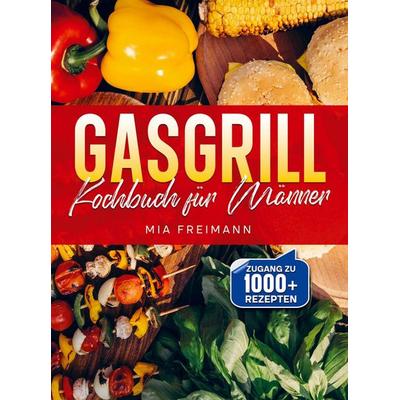 Gasgrill Kochbuch für Männer, Taschenbuch von Mia Freimann, Bookmundo, 978-94-038-8944-3