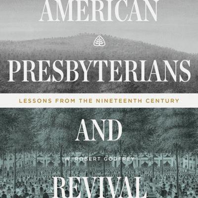 American Presbyterians and Revival - W. Robert Godfrey, CD, 9781642894141