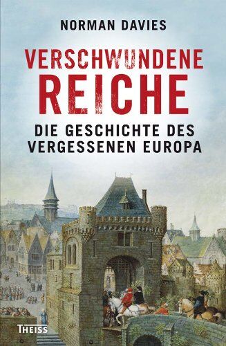 Norman Davies - Verschwundene Reiche: Die Geschichte des vergessenen Europa - Preis vom 02.10.2026 23:42:20 h