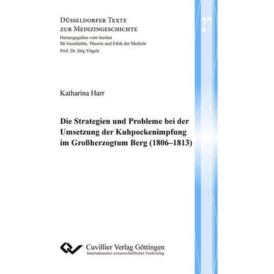 Die Strategien und Probleme bei der Umsetzung der Kuhpockenimpfung im Großherzogtum Berg (1806–1813), Taschenbuch von Katharina Harr, Cuvillier
